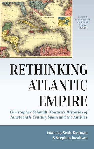 Imagen de portada del libro Rethinking Atlantic Empire. Christopher Schmidt-Nowara’s Histories of Nineteenth-Century Spain and the Antilles