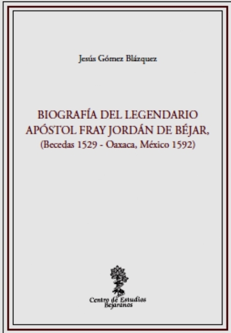 Imagen de portada del libro Biografía del legendario apóstol fray Jordán de Béjar (Becedas 1529 - Oxaca, México 1592)