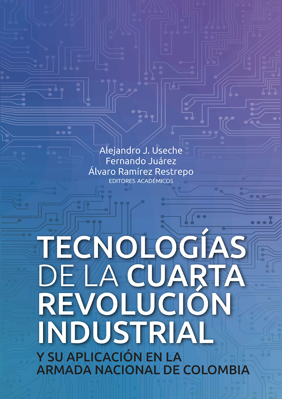 Imagen de portada del libro Tecnologías de la cuarta revolución industrial y su aplicación en la Armada Nacional de Colombia