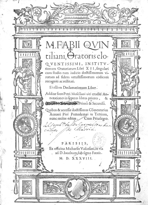 Imagen de portada del libro M. Fabii Quintiliani Oratoris eloquentissimi institutionum oratoriarum libri XII : singulari cum studio tum iudicio doctissimorum virorum ad fidem vetustissimorum codicum recogniti ac restituti. Eiusdem Declamationum liber... Additae sunt Petri Mosellani ... Annotationes in septem libros priores, & Ioachimi Camerarii in Primu & Secundu. Quibus & accessit Comentarius Antonii Pini ... in Tertium.