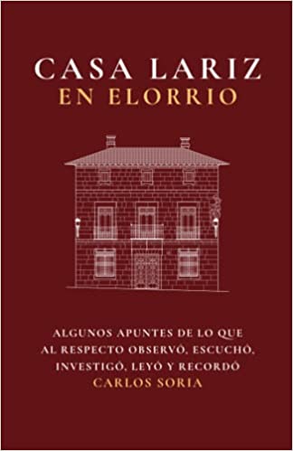 Imagen de portada del libro Casa Lariz en Elorrio: algunos apuntes de lo que al respecto observó, escuchó, investigó, leyó y recordó