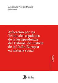 Imagen de portada del libro Aplicación por los Tribunales españoles de la jurisprudencia del Tribunal de Justicia de la Unión Europea en materia social