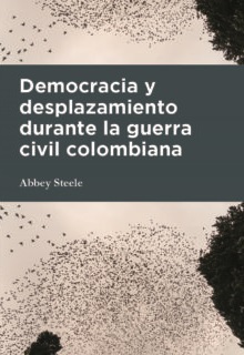 Imagen de portada del libro Democracia y desplazamiento durante la guerra civil colombiana