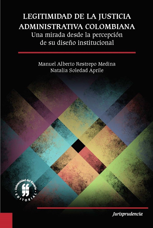 Imagen de portada del libro Legitimidad de la justicia administrativa colombiana. Una mirada desde la percepción de su diseño institucional