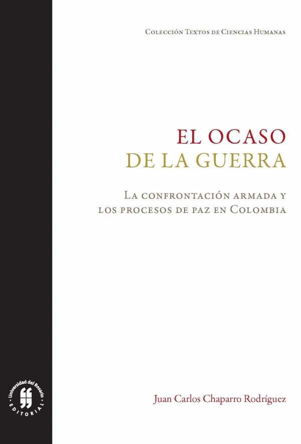 Imagen de portada del libro El ocaso de la guerra. La confrontación armada y los procesos de paz en Colombia