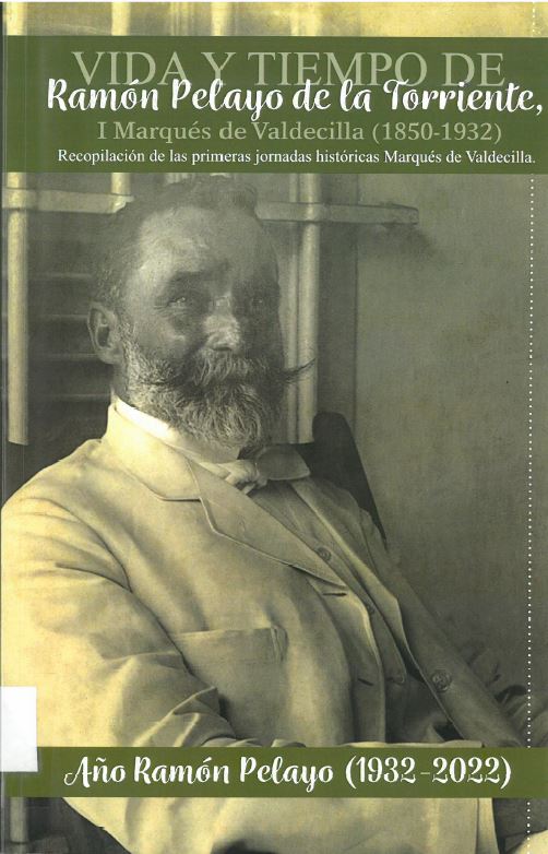 Imagen de portada del libro Vida y tiempo de Ramón Pelayo de la Torriente, I Marqués de Valdecilla (1850-1932)