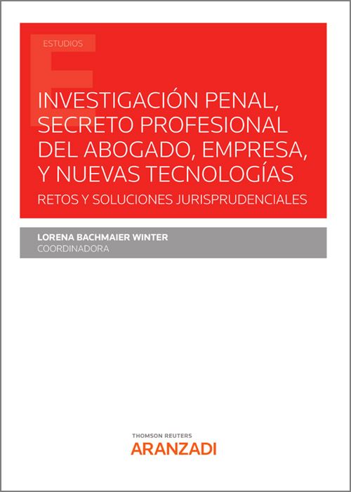 Imagen de portada del libro Investigación penal, secreto profesional del abogado, empresa, y nuevas tecnologías. Retos y soluciones jurisprudenciales