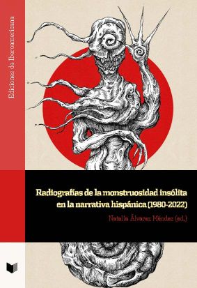 Imagen de portada del libro Radiografías de la monstruosidad insólita en la narrativa hispánica (1980-2022)