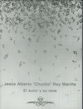 Imagen de portada del libro Jesús Alberto "Chucho" Rey Mariño: El autor y su obra