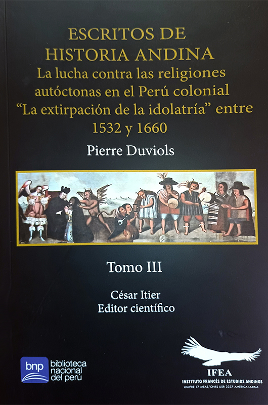 Imagen de portada del libro Escritos de Historia Andina. Tomo III. La lucha contra las religiones autóctonas en el Perú colonial. «La extirpación de la idolatría» entre 1532 y 1660