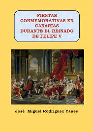 Imagen de portada del libro Fiestas conmemorativas en Canarias durante el reinado de Felipe V