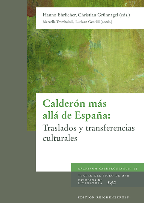 Imagen de portada del libro Calderón mas allá de España. Traslados y transferencias culturales : XVIII Coloquio Anglogermano sobre Calderón Vercelli y Turín (Italia), 4-7 de julio de 2017