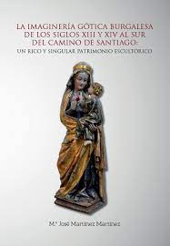 Imagen de portada del libro La imaginería gótica burgalesa de los siglos XIII y XIV al sur del camino de Santiago