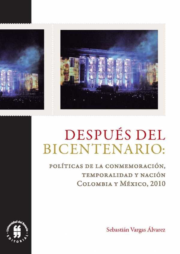 Imagen de portada del libro Después del Bicentenario: políticas de la conmemoración, temporalidad y naciónColombia y México, 2010