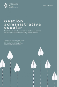 Imagen de portada del libro Gestión administrativa escolar: Predictor de satisfacción en los padres de familia de una institución educativa gubernamental