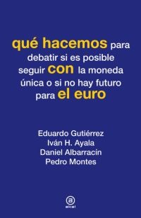 Imagen de portada del libro Qué hacemos para debatir si es posible seguir con la moneda única o si no hay futuro para el euro