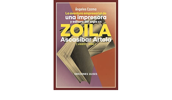 Imagen de portada del libro La aventura empresarial de una impresora y editora del siglo XX, Zoila Ascasíbar Artola ¿1923?-1936