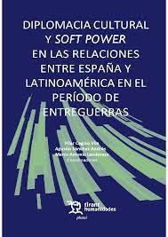 Imagen de portada del libro Diplomacia cultural y " soft power " en las relaciones entre España y Latinoamérica en el período de entreguerras