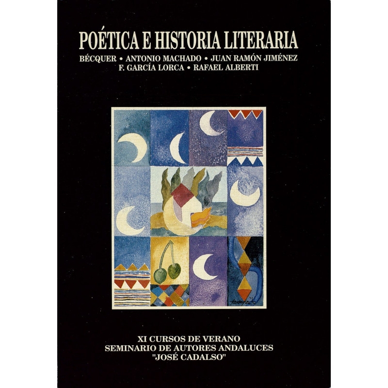 Imagen de portada del libro Poética e historia literaria : Bécquer, Antonio Machado, Juan Ramón Jiménez, F. García Lorca, Rafael Alberti : XI Cursos de Verano, Seminario de Autores Andaluces "José Cadalso", San Roque, 1990