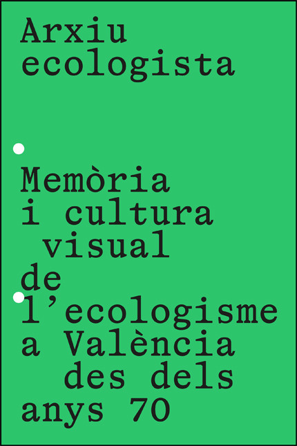 Imagen de portada del libro Arxiu ecologista. Memòria i cultura visual de l’ecologisme a València des dels anys 70