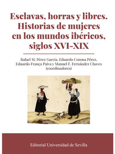 Imagen de portada del libro Esclavas, horras y libres. Historias de mujeres en los mundos ibéricos, siglos XVI-XIX