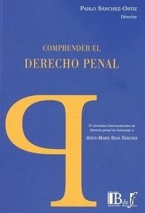 Imagen de portada del libro Comprender el derecho penal : IV Jornadas Internacionales de Derecho Penal en homenaje al Prof. Dr. Jesús María Silva Sánchez