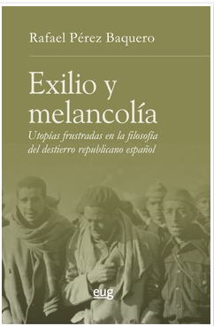 Imagen de portada del libro Exilio y melancolía. Utopías frustradas en la filosofía del destierro republicano español