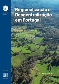 Imagen de portada del libro Regionalização e Descentralização em Portugal: Reforma do Estado, Aprofundamento da Democracia e Desenvolvimento