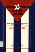 Imagen de portada del libro Cien años de historia de Cuba : (1898-1998)