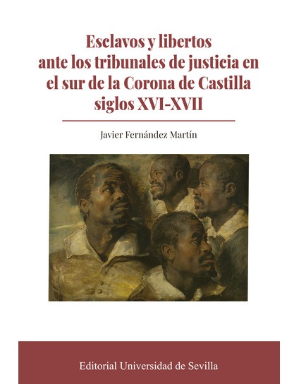 Imagen de portada del libro Esclavos y libertos ante los tribunales de justicia en el sur de la Corona de Castilla, siglos XVI-XVII