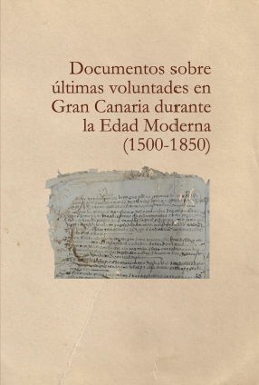 Imagen de portada del libro Documentos sobre últimas voluntades en Gran Canaria durante la Edad Moderna (1500-1850)