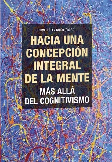 Imagen de portada del libro Hacia una concepción integral de la mente. Más allá del cognitivismo