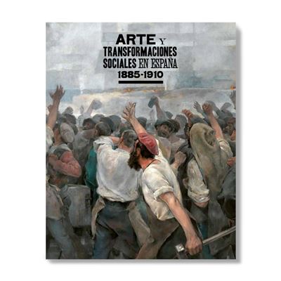 Imagen de portada del libro Arte y transformaciones sociales en España 1885-1910