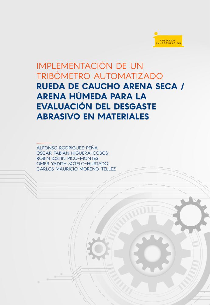 Imagen de portada del libro Implementación de un tribómetro automatizado rueda de caucho arena seca / arena húmeda para la evaluación del desgaste abrasivo en materiales