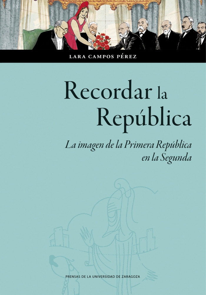 Imagen de portada del libro Recordar la República. La imagen de la Primera República en la Segunda