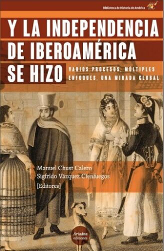 Imagen de portada del libro Y la independencia de Iberoamérica se hizo.Varios procesos, múltiples enfoques, una mirada global