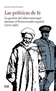 Imagen de portada del libro Las políticas de fe: la gestión del Islam marroquí durante el Protectorado español (1912-1956)